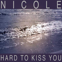 Nicole - Hard To Kiss You