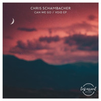 Chris Schambacher - Can We Go / Void