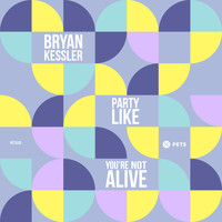 Bryan Kessler - Party Like You're Not Alive