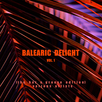 Various Artists - Balearic Delight, Vol. 1 (The Bar & Groove Edition)