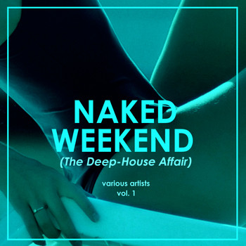 Various Artists - Naked Weekend (The Deep-House Affair), Vol. 1