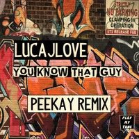 LucaJLove - You Know That Guy (PEEKAY Remix)