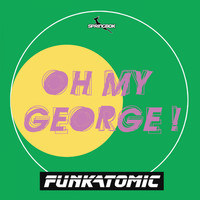 Funkatomic - Oh my George