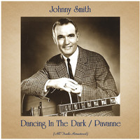 Johnny Smith - Dancing In The Dark / Pavanne (All Tracks Remastered)