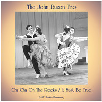The John Buzon Trio - Cha Cha On The Rocks / It Must Be True (All Tracks Remastered)