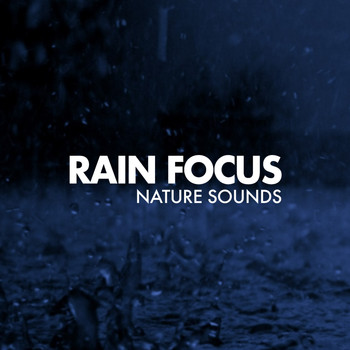 Nature Sounds - Rain Focus