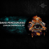 David Perezgrueso - Livin In Chernovyl