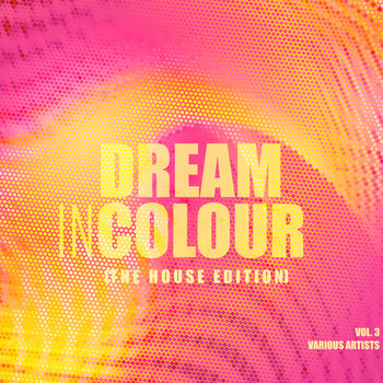 Various Artists - Dream In Colour, Vol. 3 (The House Edition)