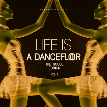 Various Artists - Life Is A Dancefloor, Vol. 2 (The House Edition)