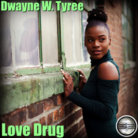 Dwayne W. Tyree - Love Drug