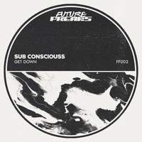 Sub Consciouss - Get Down