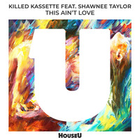 Killed Kassette - This Ain't Love (feat. Shawnee Taylor)