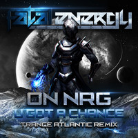 On NRG - U Got A Chance (Trance Atlantic Remix)
