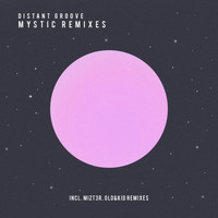 Distant Groove - Mystic Remixes