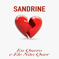 Sandrine - Eu Quero e Ele Não Quer