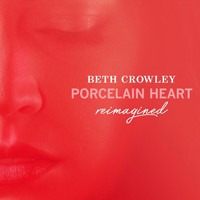 Beth Crowley - Porcelain Heart (Reimagined)