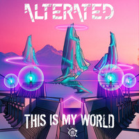 Alterated - This Is My World (Explicit)