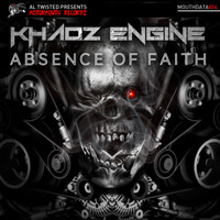 Khaoz Engine - Absence Of Faith (Explicit)