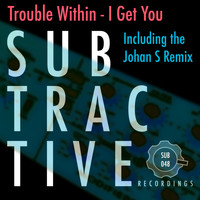 Trouble Within - I Get You