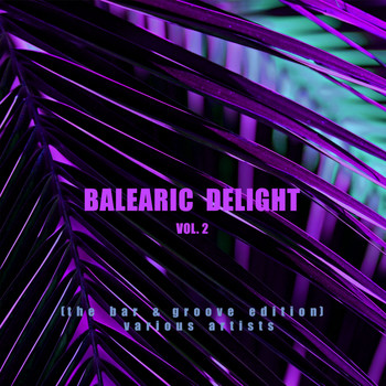Various Artists - Balearic Delight, Vol. 2 (The Bar & Groove Edition)