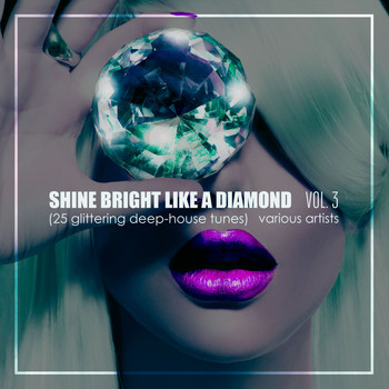Various Artists - Shine Bright Like A Diamond, Vol. 3 (25 Glittering Deep-House Tunes)