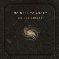 Or Lubianiker / - No Need to Abort