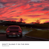Ray Belleville / - Don't Blame It on the Rain