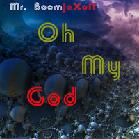 Mr. BoomJaXoN - Oh My God