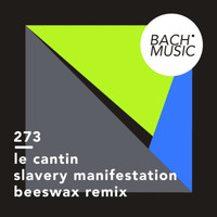 Le Cantin - Slavery Manifestation (Beeswax Remix)