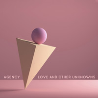 Agency - Love & Other Unknowns