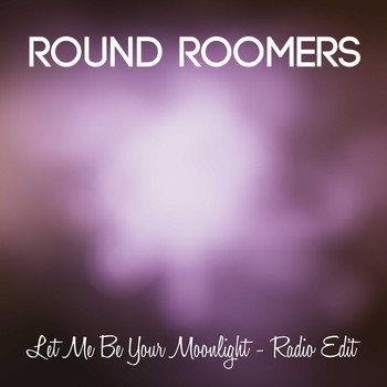 Round Roomers / - Let Me Be Your Moonlight (Radio Edit)