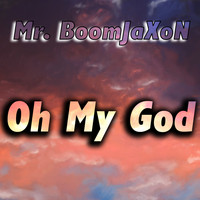Mr. BoomJaXoN - Oh My God