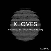 Kloves - The World Is Fucked (Explicit)