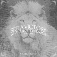 Jonathan Traylor, Worship Together - See A Victory / What A Beautiful Name (Medley)