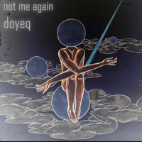 Doyeq - Not Me Again