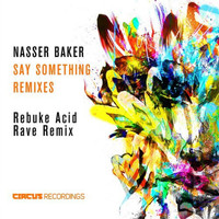 Nasser Baker - Say Something (Rebuke Remix)