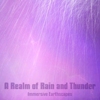 Immersive Earthscapes - A Realm of Rain and Thunder