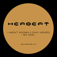 Herbert - I Hadn't Known (I Only Heard) / So Now...
