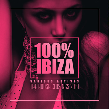 Various Artists - 100% Ibiza: The House Closings 2019