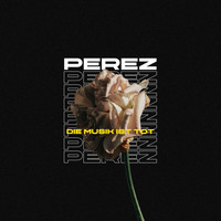 Perez - Die Musik ist tot (Explicit)