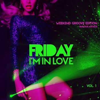 Various Artists - Friday I'm In Love (Weekend Groove Edition), Vol. 1
