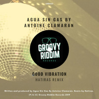Agua Sin Gas, Antoine Clamaran - Good Vibration (Hatiras Remix)