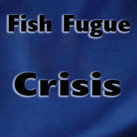 Fish Fugue - Crisis