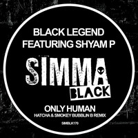Black Legend, Shyam P - Only Human (Hatcha & Smokey Bubblin B Remix)