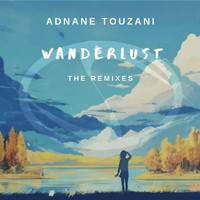 Adnane Touzani - Wanderlust:Remixed