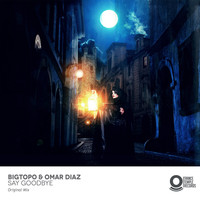 Bigtopo & Omar Diaz - Say Goodbye