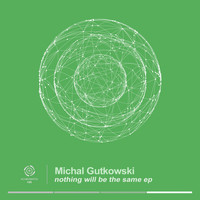 Michal Gutkowski - Nothing Will Be The Same EP