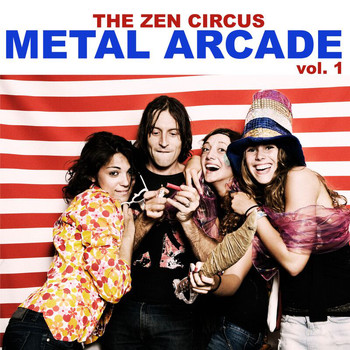 The Zen Circus - Metal Arcade Vol. 1 (Explicit)