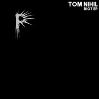 Tom Nihil - Riot EP
