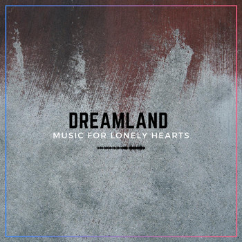 Dreamland - Music for Lonely Hearts